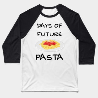 Days of future Pasta Baseball T-Shirt